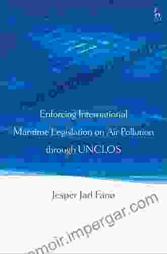 Enforcing International Maritime Legislation On Air Pollution Through UNCLOS