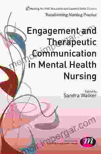 Engagement And Therapeutic Communication In Mental Health Nursing (Transforming Nursing Practice Series)