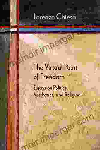 The Virtual Point Of Freedom: Essays On Politics Aesthetics And Religion (Diaeresis)