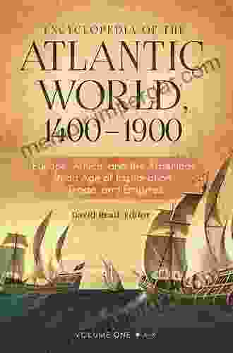 Encyclopedia of the Atlantic World 1400 1900: Europe Africa and the Americas in An Age of Exploration Trade and Empires 2 volumes