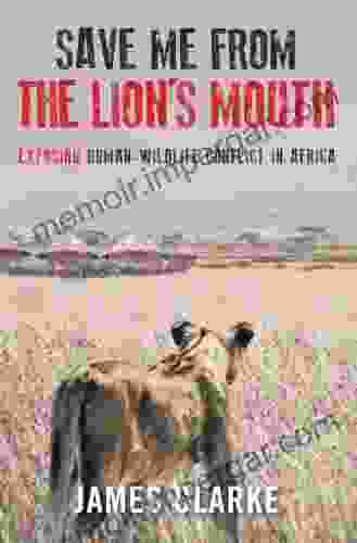 Save Me From The Lion S Mouth: Exposing Human Wildlife Conflict In Africa