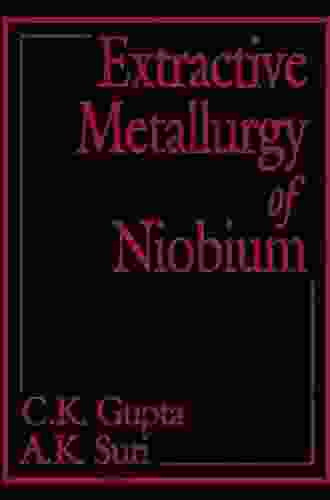 Extractive Metallurgy Of Niobium C K Gupta