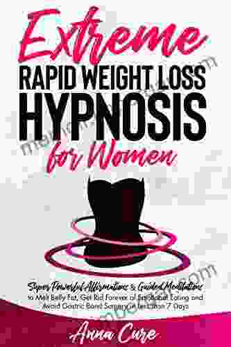 Extreme Rapid Weight Loss Hypnosis: Super Powerful Affirmations Guided Meditations to Melt Belly Fat Get Rid Forever of Emotional Eating and Avoid Gastric Band Surgery in Less than 7 Days