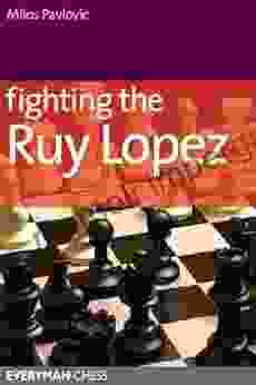 Fighting The Ruy Lopez Milos Pavlovic