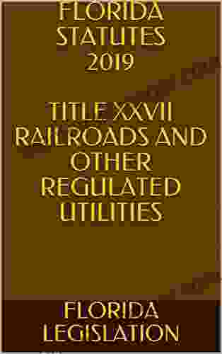 FLORIDA STATUTES 2024 TITLE XXVII RAILROADS AND OTHER REGULATED UTILITIES