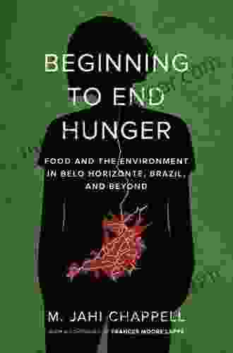 Beginning To End Hunger: Food And The Environment In Belo Horizonte Brazil And Beyond (Fletcher Jones Foundation)