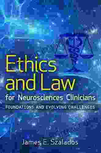 Ethics And Law For Neurosciences Clinicians: Foundations And Evolving Challenges (Clinical Neurology Best Practices)