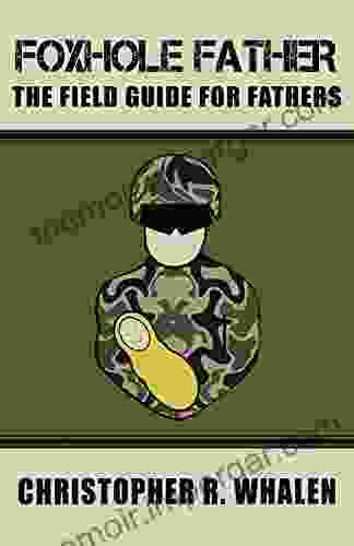 Foxhole Father: The Field Guide For Fathers