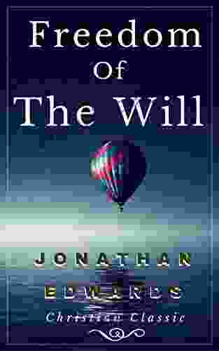 Freedom Of The Will: Annotated With Index Of Scripture References