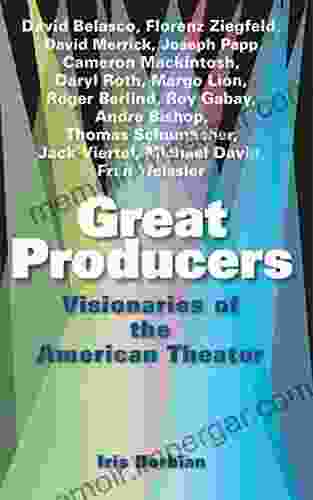 Great Producers: Visionaries Of American Theater