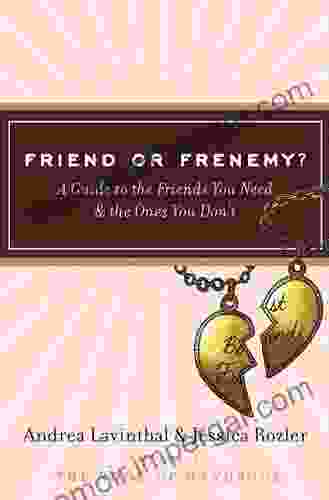 Friend Or Frenemy?: A Guide To The Friends You Need And The Ones You Don T