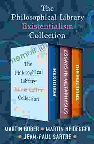 The Philosophical Library Existentialism Collection: Hasidism Essays In Metaphysics And The Emotions