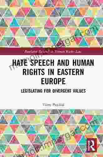 Hate Speech and Human Rights in Eastern Europe: Legislating for Divergent Values (Routledge Research in Human Rights Law)