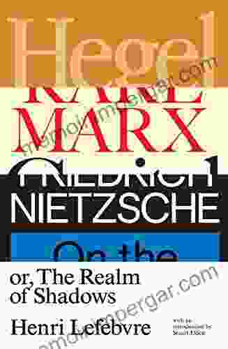 Hegel Marx Nietzsche: Or The Realm Of Shadows