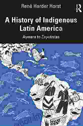 A History Of Indigenous Latin America: Aymara To Zapatistas