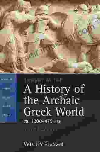 A History of the Archaic Greek World ca 1200 479 BCE (Blackwell History of the Ancient World)