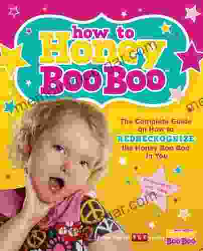 How to Honey Boo Boo: The Complete Guide on How to Redneckognize the Honey Boo Boo in You