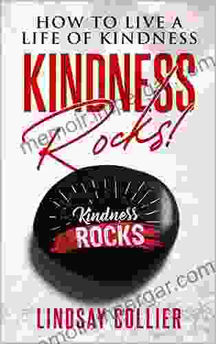 Kindness Rocks : How To Live A Life Of Kindness (Living Your Life To The Fullest)