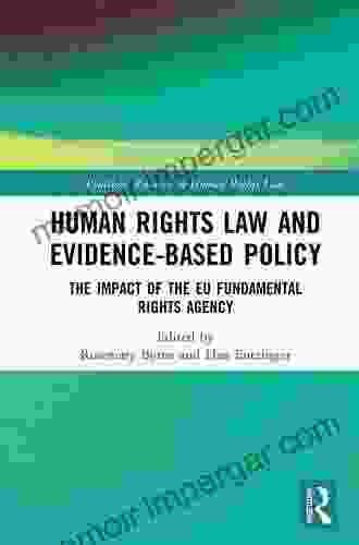 Human Rights Law And Evidence Based Policy: The Impact Of The EU Fundamental Rights Agency (Routledge Research In Human Rights Law)