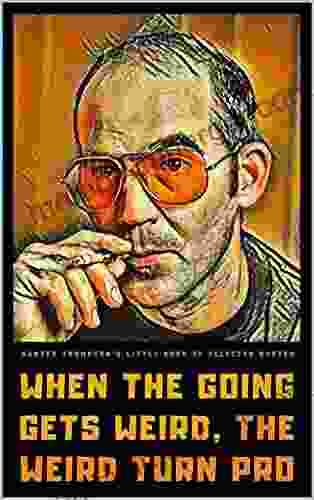 Hunter S Thompson S Little Of Selected Quotes: On Life America And Adventure