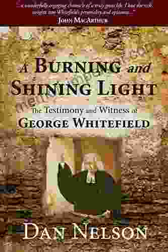 A Burning And Shining Light: The Testimony And Witness Of George Whitefield