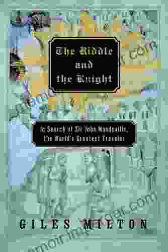 The Riddle And The Knight: In Search Of Sir John Mandeville The World S Greatest Traveler