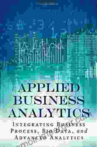 Applied Business Analytics: Integrating Business Process Big Data And Advanced Analytics (FT Press Analytics)