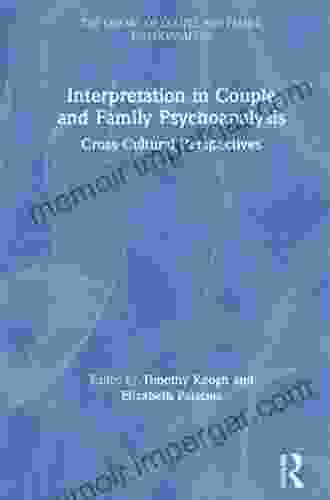 Interpretation In Couple And Family Psychoanalysis: Cross Cultural Perspectives (The Library Of Couple And Family Psychoanalysis)