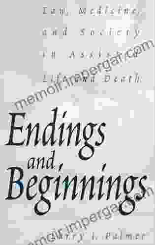 Endings And Beginnings: Law Medicine And Society In Assisted Life And Death