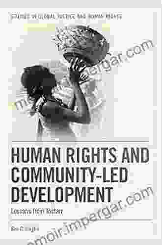 Human Rights And Community Led Development: Lessons From Tostan (Studies In Global Justice And Human Rights)