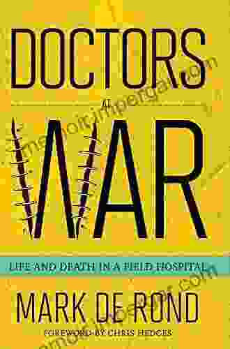 Doctors At War: Life And Death In A Field Hospital (The Culture And Politics Of Health Care Work)