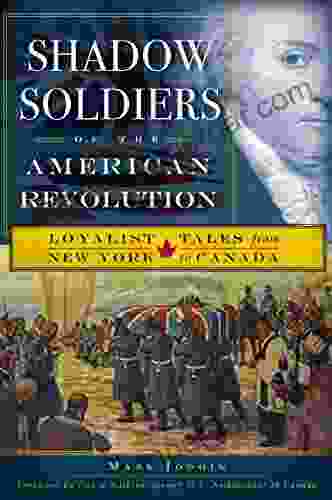 Shadow Soldiers Of The American Revolution: Loyalist Tales From New York To Canada