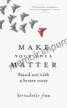 Make Your Idea Matter: Stand Out With A Better Story