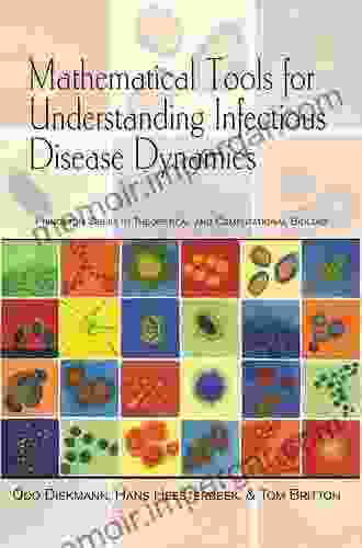 Mathematical Tools For Understanding Infectious Disease Dynamics (Princeton In Theoretical And Computational Biology 7)