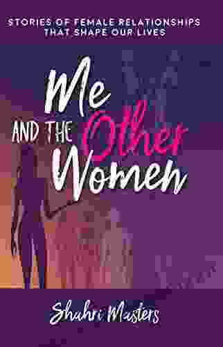 Me The Other Women: Stories Of Female Relationships That Shape Our Lives