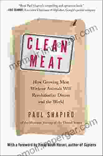 Clean Meat: How Growing Meat Without Animals Will Revolutionize Dinner And The World