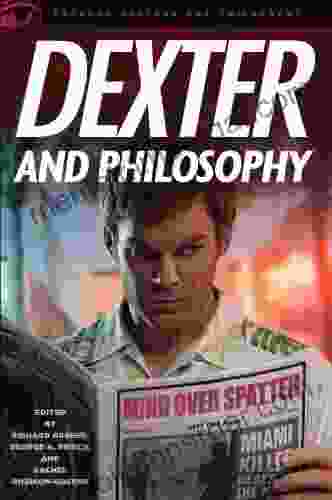 Dexter And Philosophy: Mind Over Spatter (Popular Culture And Philosophy 58)