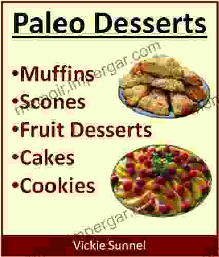 Paleo Desserts: Muffins Scones Fruits Cakes Cookies (Paleolithic Diet)