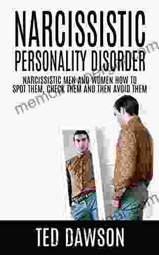 Narcissistic Personality Disorder: Narcissistic Men And Women How To Spot Them Check Them And Then Avoid Them