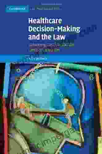 Healthcare Decision Making And The Law: Autonomy Capacity And The Limits Of Liberalism (Cambridge Law Medicine And Ethics 12)