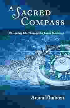 A Sacred Compass: Navigating Life Through The Bardo Teachings