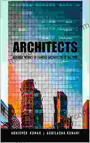 ARCHITECTS: NOTABLE WORKS OF FAMOUS ARCHITECTS OF ALL TIME