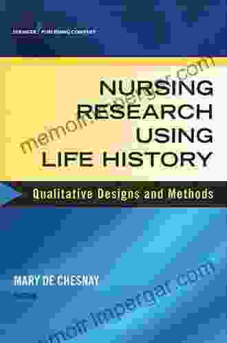 Nursing Research Using Life History: Qualitative Designs And Methods In Nursing