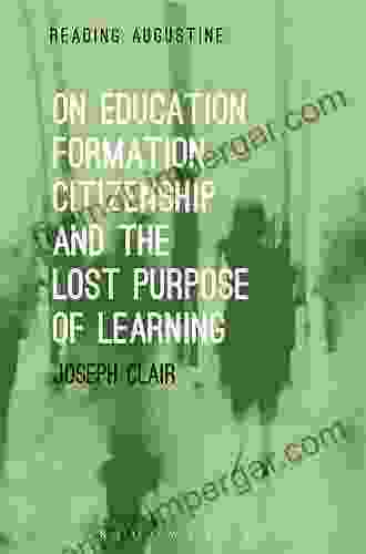 On Education Formation Citizenship And The Lost Purpose Of Learning (Reading Augustine)