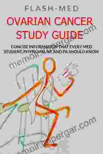 Ovarian Cancer Study Guide Concise Information That Every Med Student Physician NP And PA Should Know