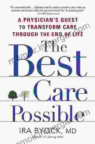 The Best Care Possible: A Physician S Quest To Transform Care Through The End Of Life