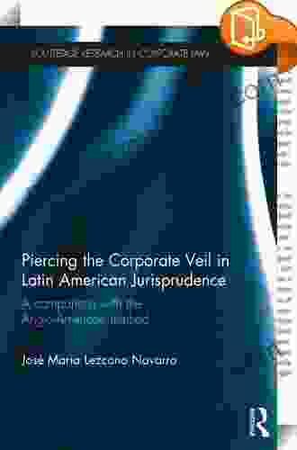 Piercing The Corporate Veil In Latin American Jurisprudence: A Comparison With The Anglo American Method (Routledge Research In Corporate Law)