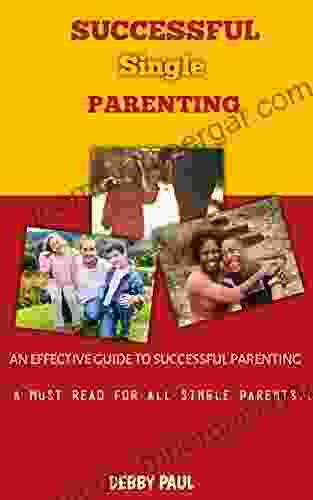 Successful Single Parenting : A Practical Guide Towards Managing Your Emotions And Raising Joyful Resilient Kids