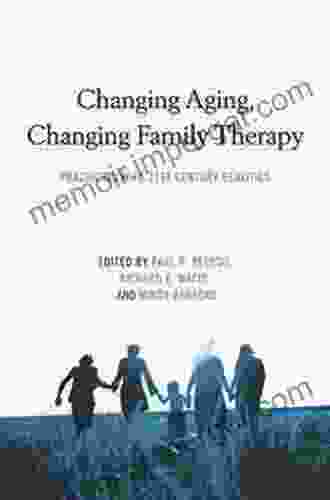 Changing Aging Changing Family Therapy: Practicing With 21st Century Realities (Routledge On Family Therapy And Counseling)