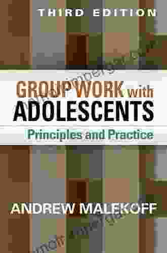 Group Work With Adolescents Third Edition: Principles And Practice (Clinical Practice With Children Adolescents And Families)